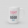 Mug Today is a good day - White Ceramic Mug. 325ml -. 14,40 €